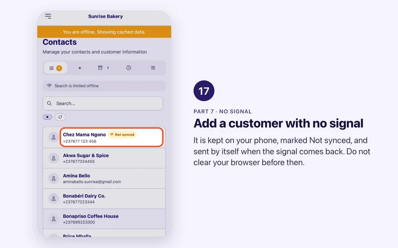Step 17 of 17. Add a customer with no signal. It is kept on your phone, marked Not synced, and sent by itself when the signal comes back. Do not clear your browser before then.