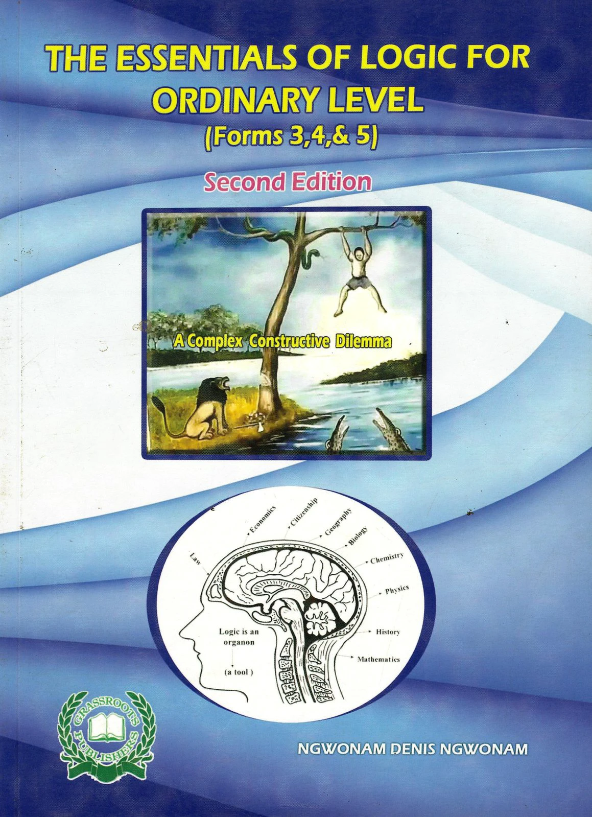 THE ESSENTIALS OF LOGIC FOR ORDINARY LEVEL — (Forms 3,4,& 5) (Forms 3,4,& 5)